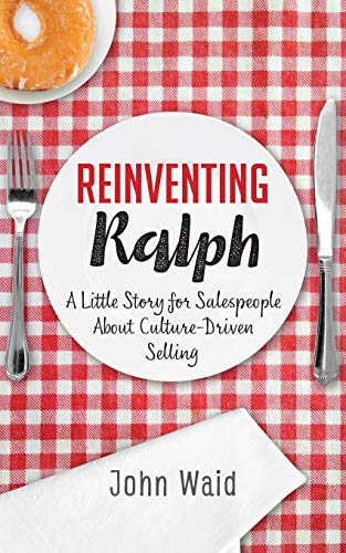 Reinventing Ralph  A Little Story for Salespeople about Culture-Driven Selling [Paperback]