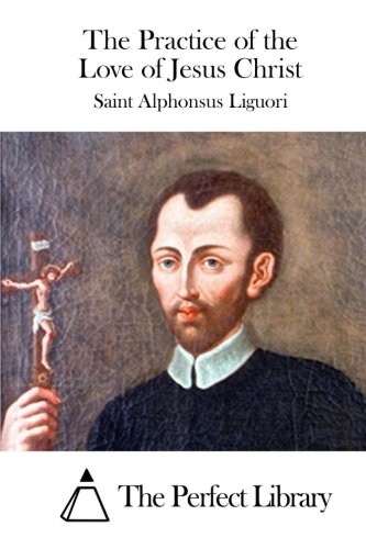 The Practice Of The Love Of Jesus Christ [Paperback]