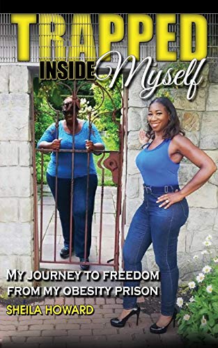 Trapped Inside Myself  My Journey to Freedom from My Obesity Prison [Paperback]