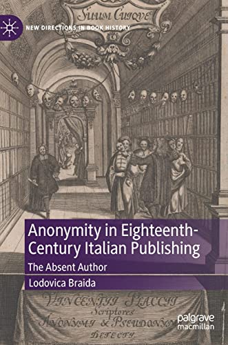 Anonymity in Eighteenth-Century Italian Publishing The Absent Author [Hardcover]