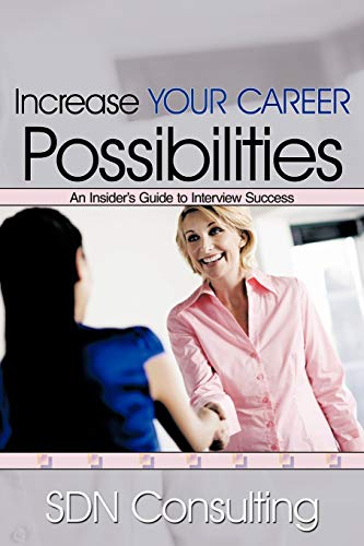 Increase Your Career Possibilities  An Insider's Guide to Interview Success [Paperback]