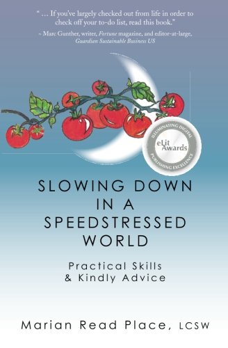 Slowing Down In A Speedstressed World Practical Skills & Kindly Advice [Paperback]