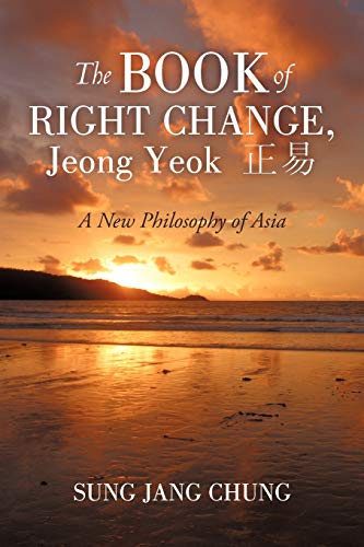 The Book Of Right Change, Jeong Yeok A New Philosophy Of Asia [Paperback]
