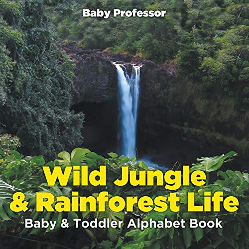 Wild Jungle & Rainforest Life- Baby & Toddler Alphabet Book [Paperback]