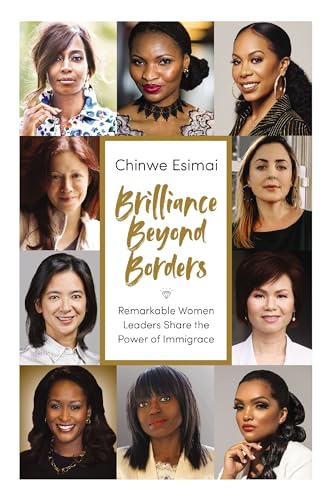 Brilliance Beyond Borders Remarkable Women Leaders Share the Power of Immigrace [Hardcover]