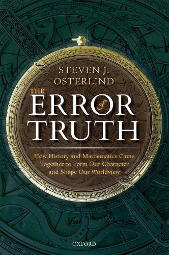 The Error of Truth How History and Mathematics Came Together to Form Our Charac [Hardcover]