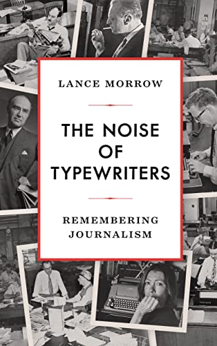 The Noise of Typewriters Remembering Journalism [Hardcover]