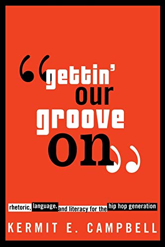 gettin' Our Groove On  Rhetoric, Language, And Literacy For The Hip Hop Genera [Paperback]