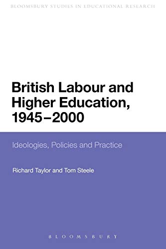 British Labour and Higher Education, 1945 to 2000 Ideologies, Policies and Prac [Paperback]