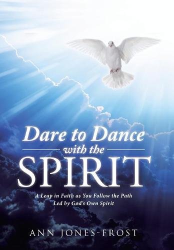 Dare To Dance With The Spirit A Leap In Faith As You Follow The Path Led By God [Hardcover]