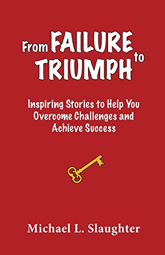 From Failure To Triumph Inspiring Stories To Help You Overcome Challenges And A [Paperback]