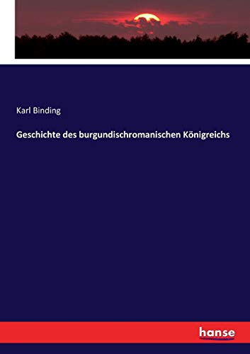 Geschichte Des Burgundischromanischen Koenigreichs