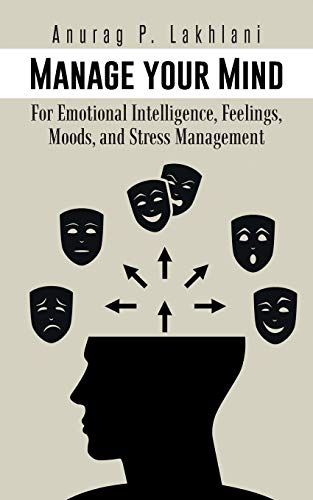 Manage Your Mind For Emotional Intelligence, Feelings, Moods, And Stress Manage [Paperback]