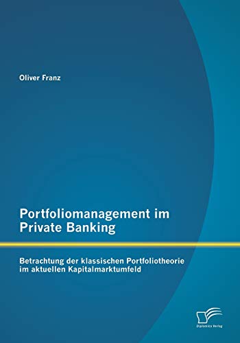 Portfoliomanagement Im Private Banking Betrachtung der Klassischen Portfoliothe [Paperback]