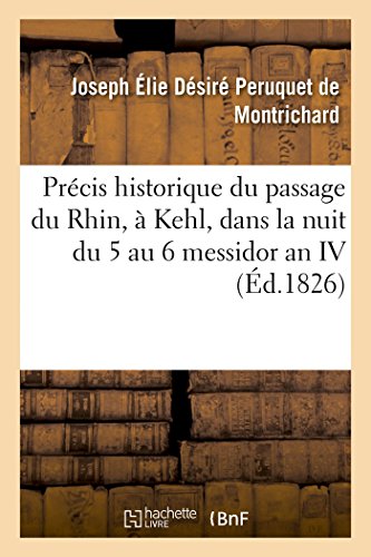 Prcis Historique du Passage du Rhin,  Kehl, Dans la Nuit du 5 Au 6 Messidor an [Paperback]