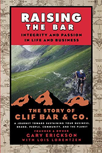 Raising the Bar Integrity and Passion in Life and Business The Story of Clif B [Paperback]