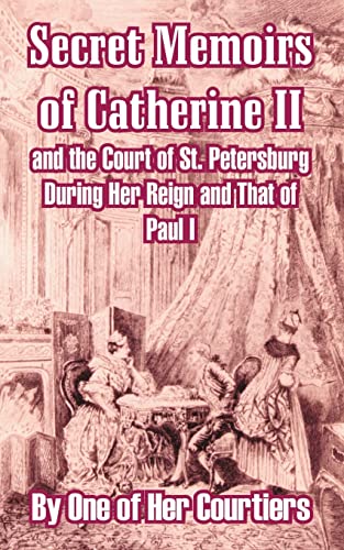 Secret Memoirs of Catherine II and the Court of St. Petersburg During Her Reign  [Paperback]