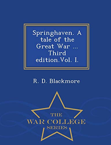 Springhaven. A Tale Of The Great War ... Third Edition.Vol. I. - War College Ser [Paperback]