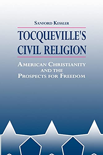 Tocqueville's Civil Religion American Christianity & The Prospects For Freedom  [Paperback]