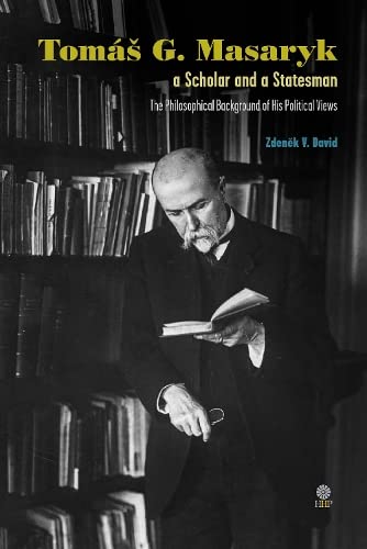 Tom G. Masaryk, a Scholar and a Statesman  The Philosophical Background of Hi [Hardcover]