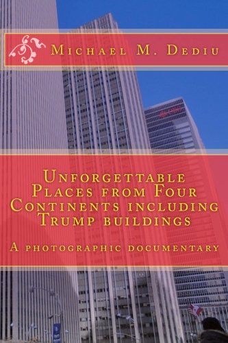 Unforgettable Places from Four Continents Including Trump Buildings  A Photogra [Paperback]