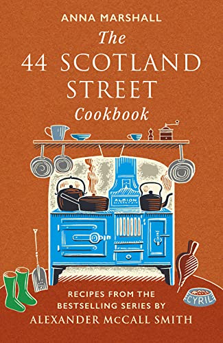 The 44 Scotland Street Cookbook Recipes from the Bestselling Series by Alexande [Hardcover]