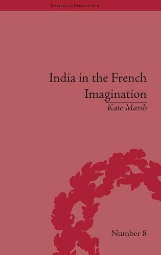 India in the French Imagination Peripheral Voices, 1754-1815 [Hardcover]