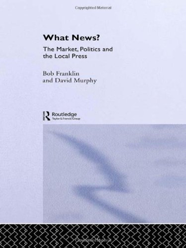 What News The Market, Politics and the Local Press [Hardcover]