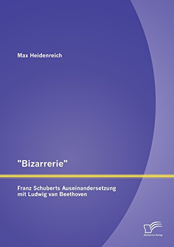 Bizarrerie - Franz Schuberts Auseinandersetzung Mit Ludwig Van Beethoven [Paperback]