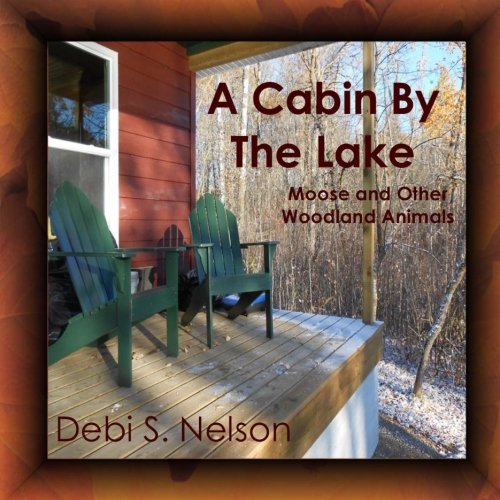A Cabin By The Lake Moose And Other Woodland Animals [Paperback]