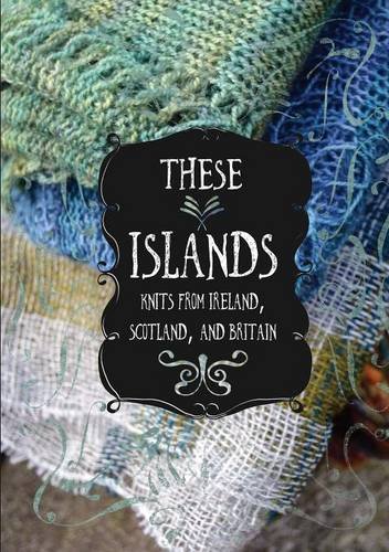 These Islands Knits From Ireland, Scotland, And Britain [Paperback]