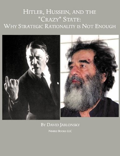 Hitler, Hussein, and the Crazy State  Why Strategic Rationality Is Not Enough [Paperback]