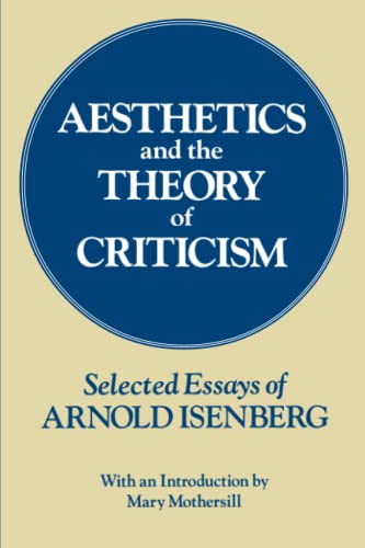 Aesthetics and the Theory of Criticism Selected Essays of Arnold Isenberg [Paperback]