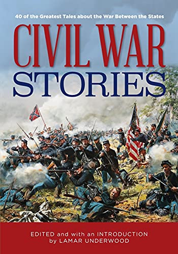 Civil War Stories 40 of the Greatest Tales about the War Between the States [Paperback]