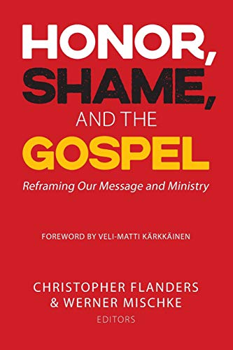 Honor, Shame, and the Gospel Reframing&160Our Message and Ministry [Paperback]
