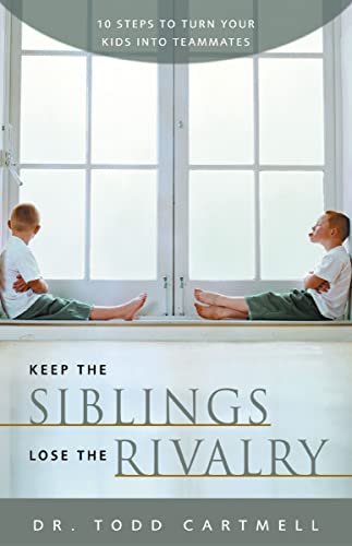 Keep the Siblings Lose the Rivalry 10 Steps to Turn Your Kids into Teammates [Paperback]