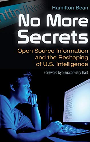 No More Secrets Open Source Information and the Reshaping of U.S. Intelligence [Hardcover]