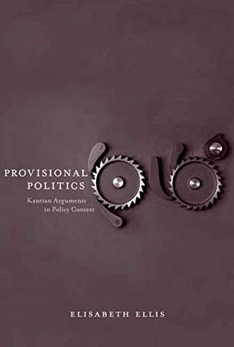 Provisional Politics Kantian Arguments in Policy Context [Hardcover]