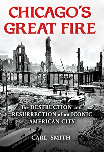 Chicago's Great Fire The Destruction and Resurrection of an Iconic American Cit [Hardcover]