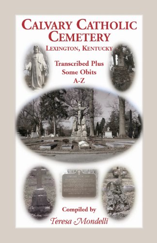 Calvary Catholic Cemetery, Lexington, Kentucky  Transcribed, Plus Some Obits, A [Paperback]