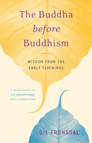 The Buddha before Buddhism Wisdom from the Early Teachings [Paperback]