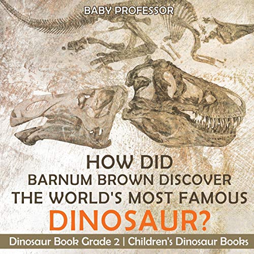 How Did Barnum Brown Discover the World's Most Famous Dinosaur Dinosaur Book Gr [Paperback]