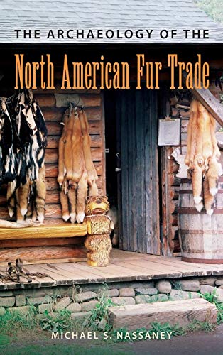 The Archaeology Of The North American Fur Trade (american Experience In Archaeol [Hardcover]