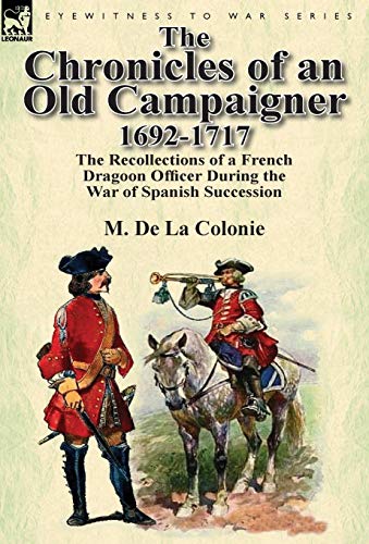 The Chronicles Of An Old Campaigner 1692-1717 The Recollections Of A French Dra [Hardcover]