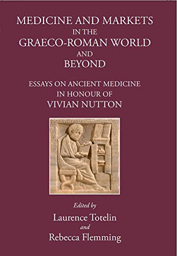 Medicine and Markets in the Graeco-Roman World and Beyond Essays on Ancient Med [Hardcover]