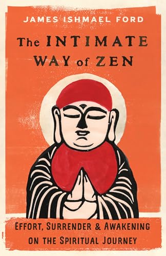 The Intimate Way of Zen Effort, Surrender, and Awakening on the Spiritual Journ [Paperback]