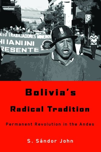 Bolivia's Radical Tradition Permanent Revolution in the Andes [Hardcover]