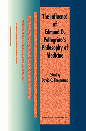 The Influence of Edmund D. Pellegrinos Philosophy of Medicine [Paperback]