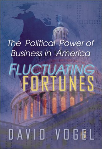 Fluctuating Fortunes The Political Power Of Business In America [Paperback]