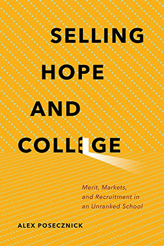 Selling Hope And College Merit, Markets, And Recruitment In An Unranked School [Paperback]
